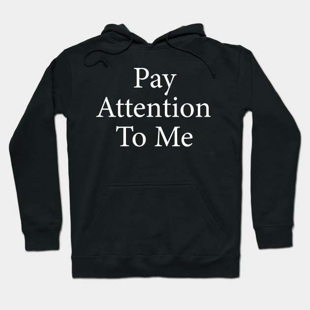 pay attention to me Hoodie by mdr design